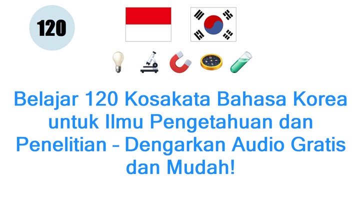 Belajar 120 Kosakata Bahasa Korea untuk Ilmu Pengetahuan dan Penelitian – Dengarkan Audio Gratis dan Mudah!